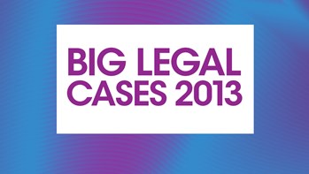 Big legal cases 2013