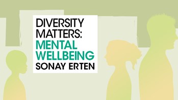 Diversity Matters Mental Wellbeing: Sonay Erten