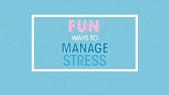 Fun ways to manage stress Fun ways to manage stress