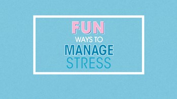 Fun ways to manage stress