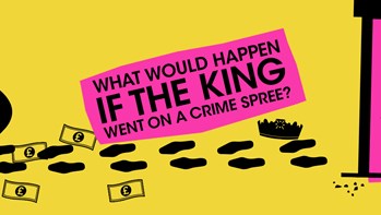 What would happen if the King went on a crime spree?