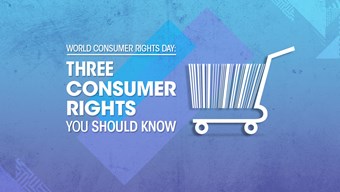 This World Consumer Rights Day, we explain three consumer rights that you should be aware of