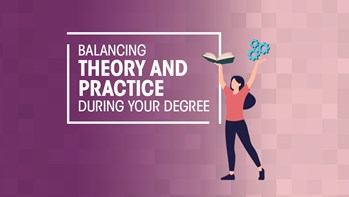 Balancing theory and practice during your degree